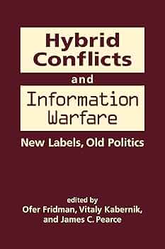 Hybrid Conflicts and Information Warfare: New Labels, Old Politics.